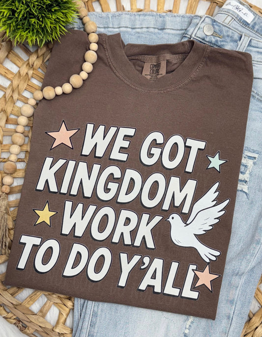 We Got Kingdom Work Yall- COMPLETED TEE