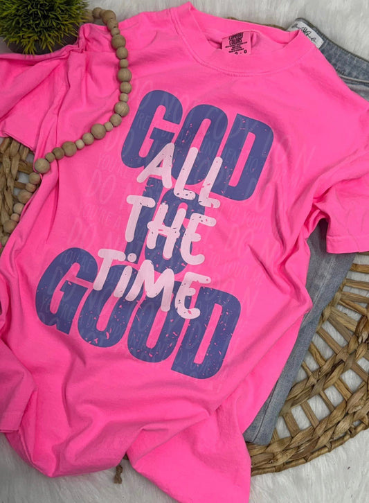 God Is Good All The Time - NEON PINK COMPLETED TEE