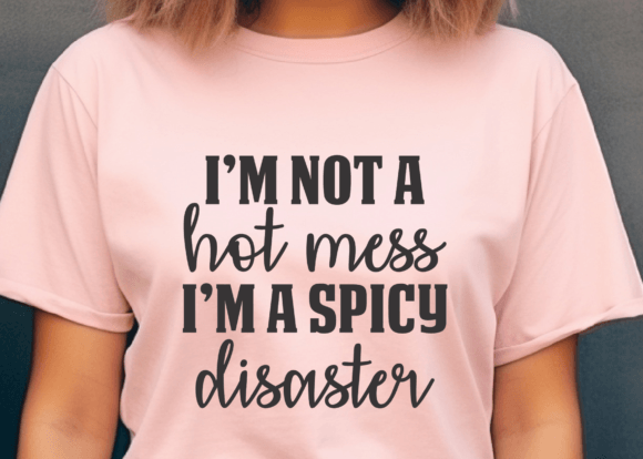 I'm Not a Hot Mess I'm a Spicy Disaster - TRANSFER (CF)