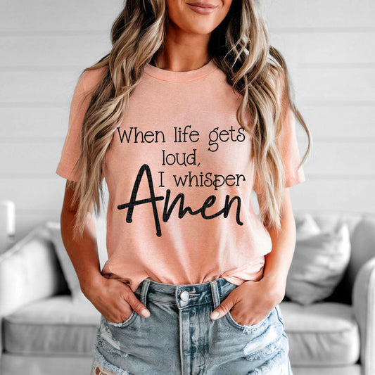 When Life Gets You Loud I Whisper Amen -   TRANSFERS (SDD)